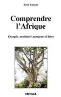 Comprendre l'Afrique - Évangile, modernité, mangeurs d'âme, Évangile, modernité, mangeurs d'âme