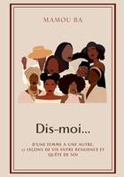 Dis-moi, D'une femme à une autre : 17 leçons de vie entre résilience et quête de soi