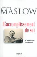 L'accomplissement de soi: De la motivation à la plénitude, de la motivation à la plénitude