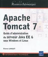 Apache Tomcat 7 - guide d'administration du serveur Java EE 6 sous Windows et Linux, guide d'administration du serveur Java EE 6 sous Windows et Linux