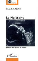 Le Naissant, Ce petit tout qui fait un homme