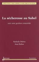 La sécheresse au Sahel - vers une gestion concertée, vers une gestion concertée