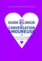 Mon guide bilingue de conversation amoureuse, Faitres l'amour à l'international grâce à la Marwanny Corporation