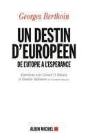 Un destin d'européen., Entretiens avec Gérard D. Khoury et Danièle Sallenave de l'Académie française