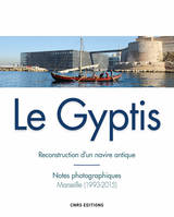 Gyptis. Reconstruction d'un navire antique, Reconstruction d'un navire antique : Notes photographiques, Marseille (1993-2015)