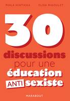 30 discussions pour une éducation antisexiste, avec nos enfants, nos familles, nos ami-e-s, nos partenaires, à l'école...