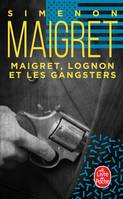 Maigret., Maigret, Lognon et les gangsters, Maigret, Lognon et les gangsters