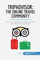 TripAdvisor: The Online Travel Community, How a crowdsourced review website transformed an industry