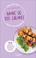 Mes petites recettes magiques à moins de 300 calories - édition 2023, 100 recettes + les meilleurs aliments et cuissons minceur