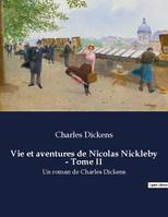 Vie et aventures de Nicolas Nickleby - Tome II, Un roman de Charles Dickens