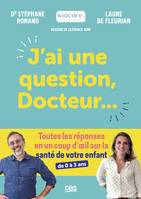 J’ai une question, Docteur…, Toutes les réponses en un coup d’œil sur la santé de votre enfant (de 0 à 3 ans)