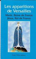 Les Apparitions à Versailles - Marie, Reine de France ; Jésus, Roi de France, Marie, reine de France, Jésus, roi de France