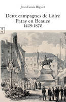 Deux campagnes de Loire - Patay en Beauce, 1429-1870
