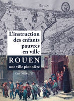 L'instruction des enfants pauvres en ville, Rouen une ville pionnière