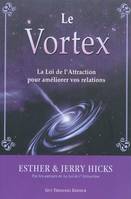 Vortex - La loi de l'attraction au service de nos relations, la loi de l'attraction pour améliorer vos relations