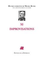 Oeuvres complètes de Michel Butor, XI, Improvisations, Oeuvres complètes XI improvisations