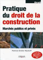 Pratique du droit de la construction, Marchés publics et privés. Le Code des marchés publics 2006 modifié et le CCAG Travaux 2009.