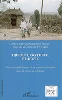 Pour un renforcement de la présence française dans la Corne de l'Afrique, Djibouti, Erythrée, Ethiopie