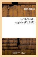 La Thébaïde : tragédie