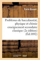 Problèmes de baccalauréat, physique et chimie enseignement secondaire classique 2e édition