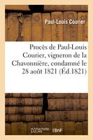 Procès de Paul-Louis Courier, vigneron de la Chavonnière, condamné le 28 août 1821, à l'occasion de son discours sur la souscription de Chambord