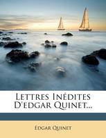 Lettres Inédites D'edgar Quinet...