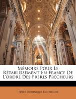 Mémoire Pour Le Rétablissement En France De L'ordre Des Frères Prêcheurs