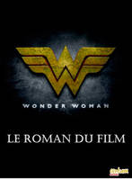 WONDER WOMAN : ROMAN DU FILM