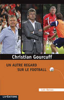 Christian Gourcuff : un autre regard sur le football, un autre regard sur le football