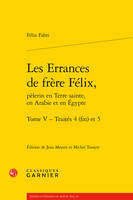 5, Les errances de frère Félix, pèlerin en Terre sainte, en Arabie et en Égypte, Traités 4 (fin) et 5