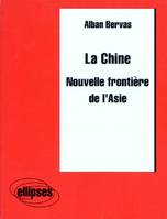 La Chine - Nouvelle frontière de l'Asie, nouvelle frontière de l'Asie