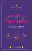 Réveillons les sorcières !, Réflexions sur la féminité, la magie et le pouvoir