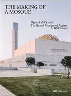 The Making of a Mosque The Grand Mosque of Algiers by KSP Engel /anglais