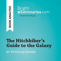 The Hitchhiker's Guide to the Galaxy by Douglas Adams (Book Analysis), Detailed Summary, Analysis and Reading Guide