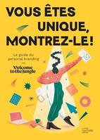 Vous êtes unique, montrez-le !, Le guide du personal branding par Welcome To The Jungle