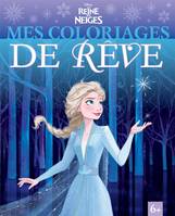 LA REINE DES NEIGES - Mes coloriages de rêve - Disney