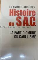 Histoire du SAC Service d'action civique : La part d'ombre du Gaullisme, la part d'ombre du Gaullisme