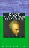 Kant, ou l'invention de la liberté