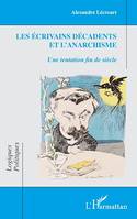 Les écrivains décadents et l'anarchisme, Une tentation fin de siècle