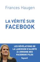 La Vérité sur Facebook, Comment je suis devenue lanceuse d'alerte