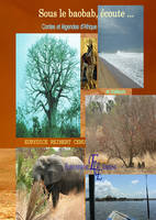 Sous le baobab, écoute... Contes et légendes d'Afrique et d'ailleurs, contes et légendes d'Afrique et d'ailleurs