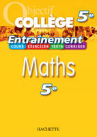 Objectif Collège - Entraînement - Maths 5ème, aths 5e