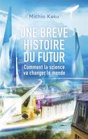 Une brève histoire du futur, Comment la science va changer le monde