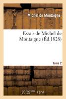 Essais de Michel de Montaigne. Tome 2, suivis de lettres de Montaigne et de la Servitude volontaire d'É. de La Boëtie