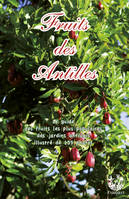 Fruits des Antilles, Le guide des fruits les plus populaires des jardins antillais illustré de 135 photos