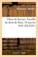 Thèse de licence. Faculté de droit de Paris, 14 janvier 1841