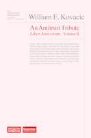 William E. Kovacic: An Antitrust Tribute Liber Amicorum Vol. II