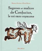 SAGESSES ET MALICES DE CONFUCIUS, LE ROI SANS ROYAUME