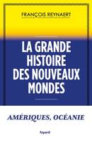 La grande histoire des nouveaux mondes / Amériques, Océanie, Amériques, Océanie