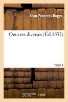 Oeuvres diverses. Tome 1